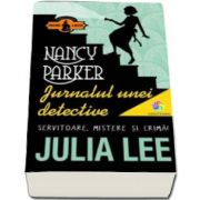 Nancy Parker. Jurnalul unei detective - Servitoare, mistere si crima!