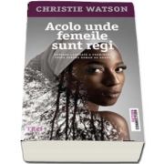 Acolo unde femeile sunt regi (Christie Watson)