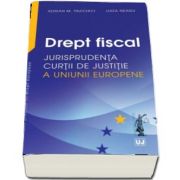 Adrian M. Truichici, Drept fiscal - Jurisprudenta Curtii de Justitie a Uniunii Europene