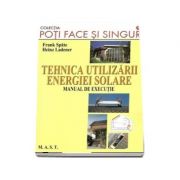 Poti face si singur - Tehnica utilizarii energiei solare. Manual de executie