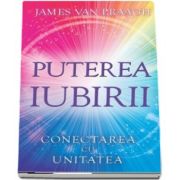 James van Praagh, Puterea iubirii - Conectarea cu Unitatea