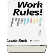 Work Rules! Informatii din interiorul Google, care vor schimba modul in care traiti si lucrati (Laszlo Bock)