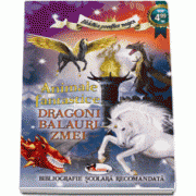 Animale fantastice: Dragoni, balauri, zmei - Colectia Biblioteca povestilor magice