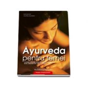 Ayurveda pentru femei - produse naturale, exerciţii fizice şi de relaxare, texte milenare din cultura vedică