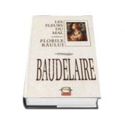 Charles Baudelaire. Florile Raului - Les Fleurs du mal (Editie cu coperti cartonate)
