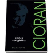 Emil Cioran, Cartea amagirilor - Editia 2017