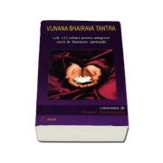 Vijnana Bhairava Tantra. Cele 112 tehnici pentru atingerea starii de iluminare spirituala - Comentata de Swami Atmananda