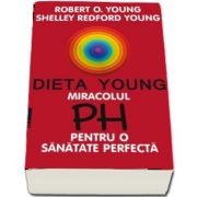 Robert O. Young, Dieta Young. Miracolul pH pentru o sanatate perfecta - Editia a V-a