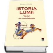 Istoria lumii 7650 date istorice importante - Biblioteca LAROUSSE