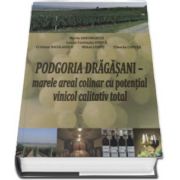 Marin Gheorghita, Podgoria Dragasani. Marele areal colinar cu potential vinicol calitativ total - repere stiintifice si tehnologice