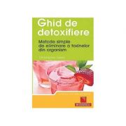 Ghid de detoxifiere. Metode simple de eliminare a toxinelor din organism