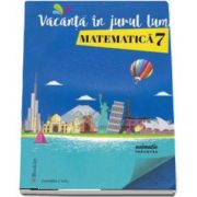 Vacanta in jurul lumii. Matematica pentru clasa a 7-a - Daniela Ciofu