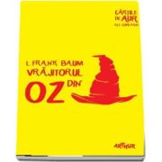 Vrajitorul din Oz - L. Frank Baum. Cartile de aur ale copilariei