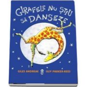 Girafele nu stiu sa danseze de Giles Andreae