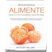 Medium Medical - Alimente care iti pot schimba viata in bine de Anthony William