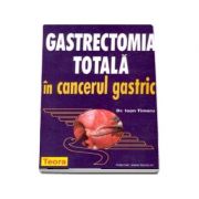Gastrectomia totala in cancerul gastric (Ioan Timaru)