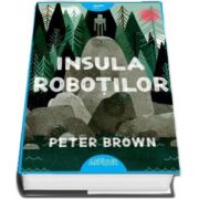 Insula robotilor de Peter Brown (Colectia Smart Blue)
