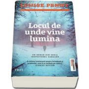 Locul de unde vine lumina - Un roman din seria Inspectorul Gamache de Louise Penny