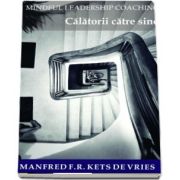 Mindful Leadership Coaching. Calatorii catre sine de Manfred F. R Kents de vries