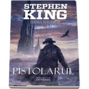 Pistolarul - Volumul I din seria Turnul intunecat de Stephen King (Editia 2017)