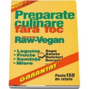 Preparate fara foc - Alimentatia Raw Vegan. Legume, fructe, seminte, miere, supe, salate, dulciuri, sucuri - Peste 150 de retete