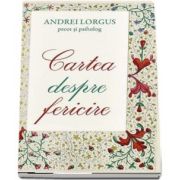 Cartea despre fericire de Andrei Lorgus