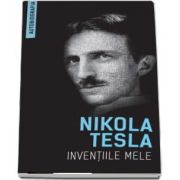 Inventiile mele de Nikola Tesla (Autobiografia)