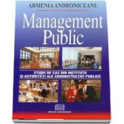 Management public. Studii de caz din institutii si autoritati ale administratiei publice - Editia a II-a (Armenia Androniceanu)