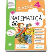 Matematica, caiet de lucru pentru clasa a IV-a. Exercitii, probleme, probe de evaluare, notiuni teoretice (conform noii programe)