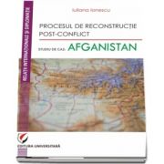 Procesul de reconstructie post-conflict. Studiu de caz: Afganistan de Iuliana Ionescu