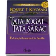 Tata bogat, tata sarac - Educatia financiara in familie - Robert T. Kiyosaki - Editia a III-a