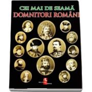 Cei mai de seama domnitori romani de Iulian Gramatki