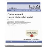Codul muncii. Legea dialogului social. Actualizat la 27. 09. 2017 - Cod 649. Editie coordonata de conf. univ. dr. Luminita Dima