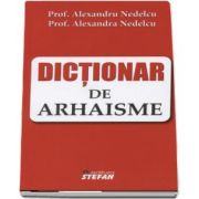 Dictionar de arhaisme de Alexandru Nedelcu
