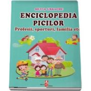 Enciclopedia picilor. Profesii, sporturi, familia etc de Silvia Ursache (Editie ilustrata)