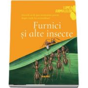 Furnici si alte insecte - Colectia Lumea animalelor