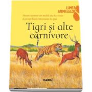 Tigri si alte carnivore - Colectia Lumea animalelor de George R. R. Martin