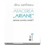 Afacerea Ariane. Spionaj sovieto-roman? de Dinu Zamfirescu