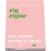 Alte motive pentru a zambi de Zig Ziglar - Editia a IV-a
