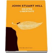 Despre libertate de John Stuart Mill (Traducere de Adrian-Paul Iliescu)