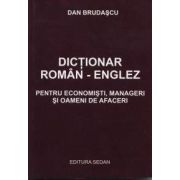DICTIONAR ROMAN – ENGLEZ. Pentru economisti, manageri si oameni de afaceri de Dan Brudascu