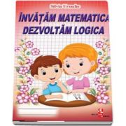 Invatam matematica, dezvoltam logica de Silvia Ursache