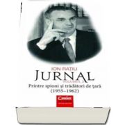 Ion Ratiu. Jurnal volumul 2 - Printre spioni si tradatori de tara (1955-1962)