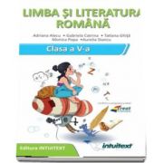 Limba si literatura romana, caietul elevului pentru clasa a V-a - editura intuitex