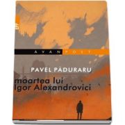 Moartea lui Igor Alexandrovici de Pavel Paduraru
