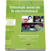 Tehnologii generale in electrotehnica. Manual pentru clasa a IX-a Domeniul de pregatire profesionala: ELECTRIC