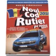 Marius Stanculescu - Noul cod rutier 2018 pe intelesul tuturor in vederea obtinerii permisului de conducere auto pentru TOATE CATEGORIILE (Contine notiuni de mecanica)