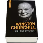 Winston Churchill - Anii tineretii mele - Autobiografia