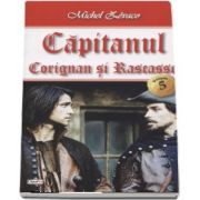 Capitanul volumul 5 - Corignan si Rascasse - Michel Zevaco