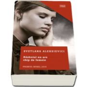 Razboiul nu are chip de femeie de Svetlana Aleksievici - Colectia Clasici Contemporani